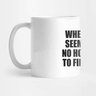 When there seems to be no hope, dare to find some Mug